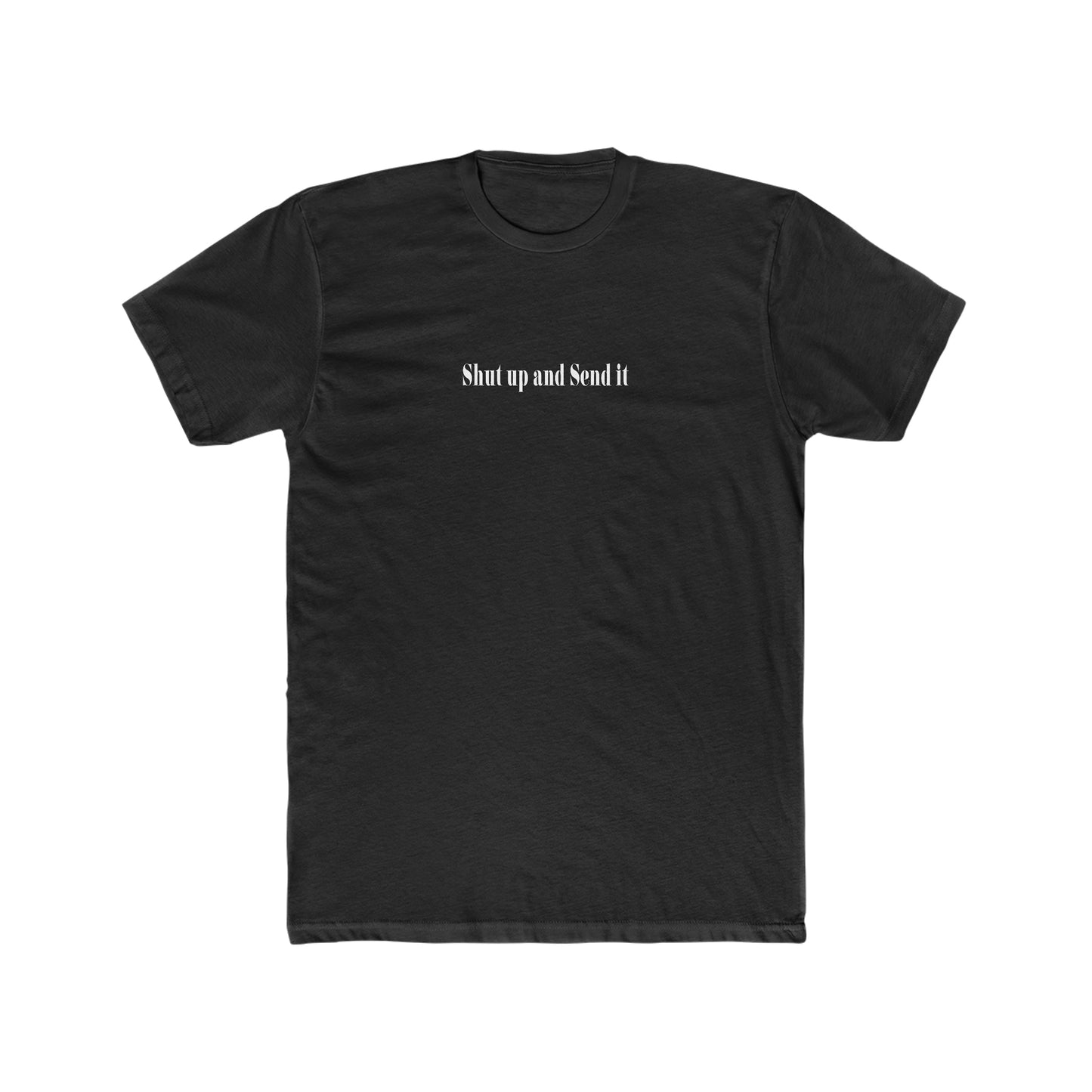 Shut up and send it