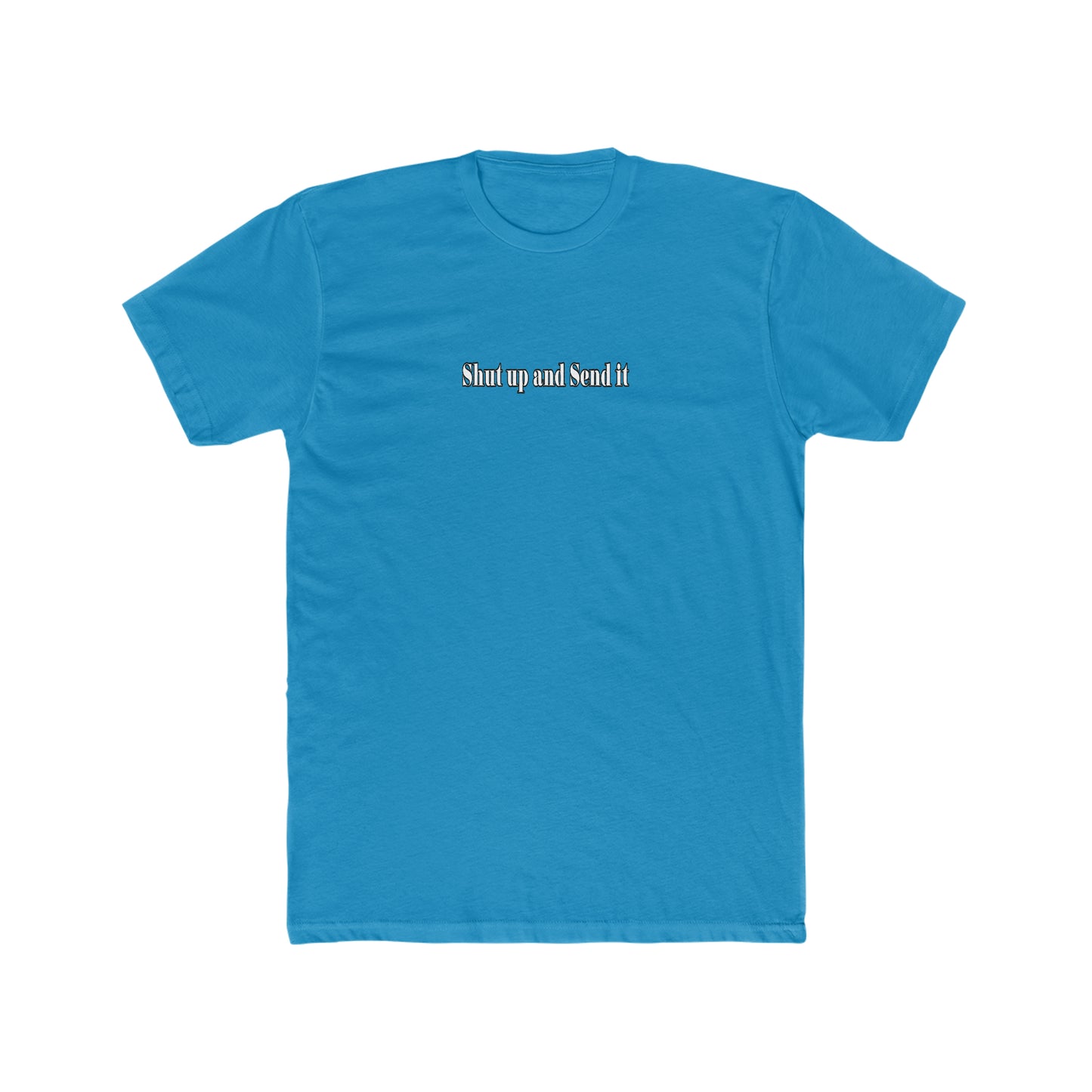 Shut up and send it