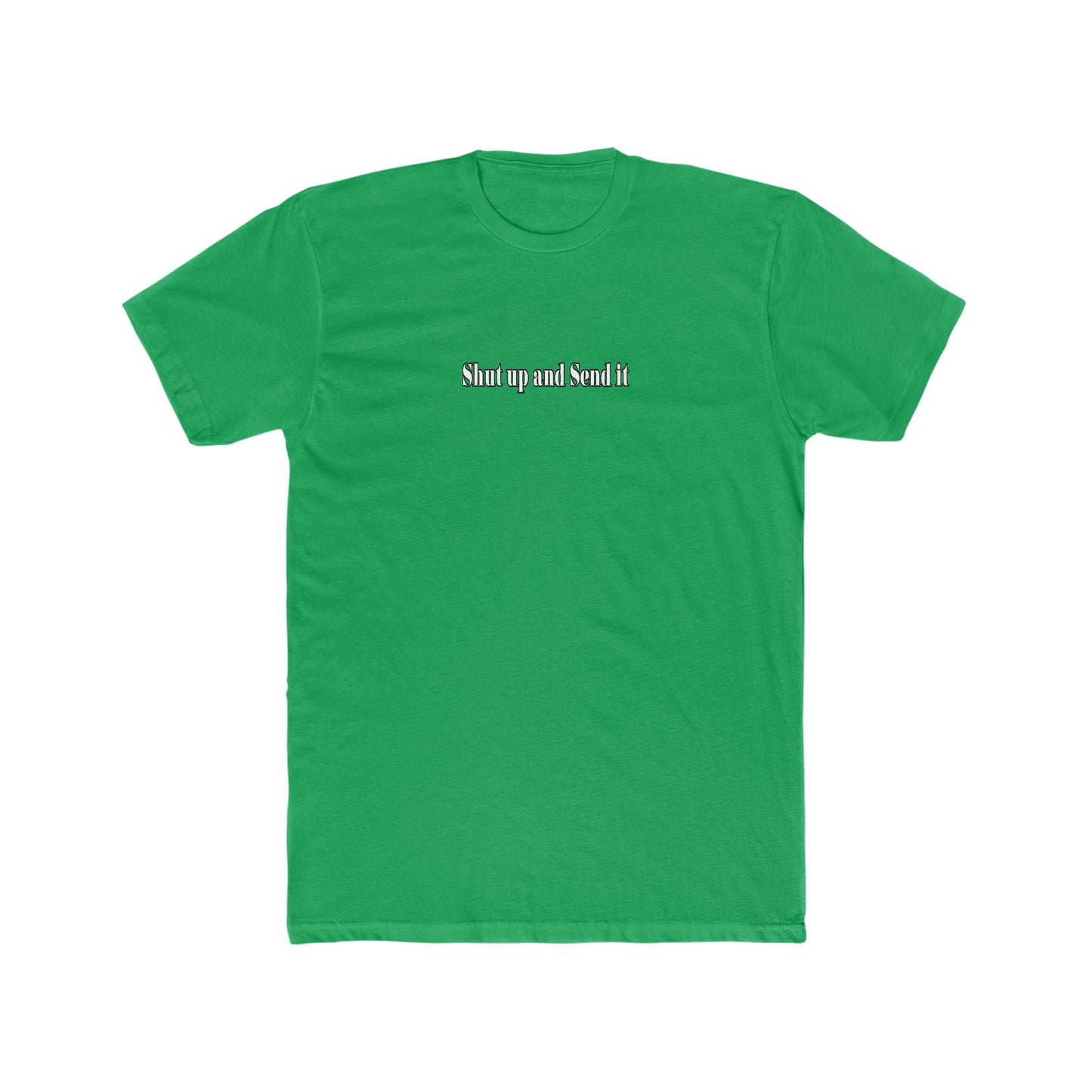 Shut up and send it