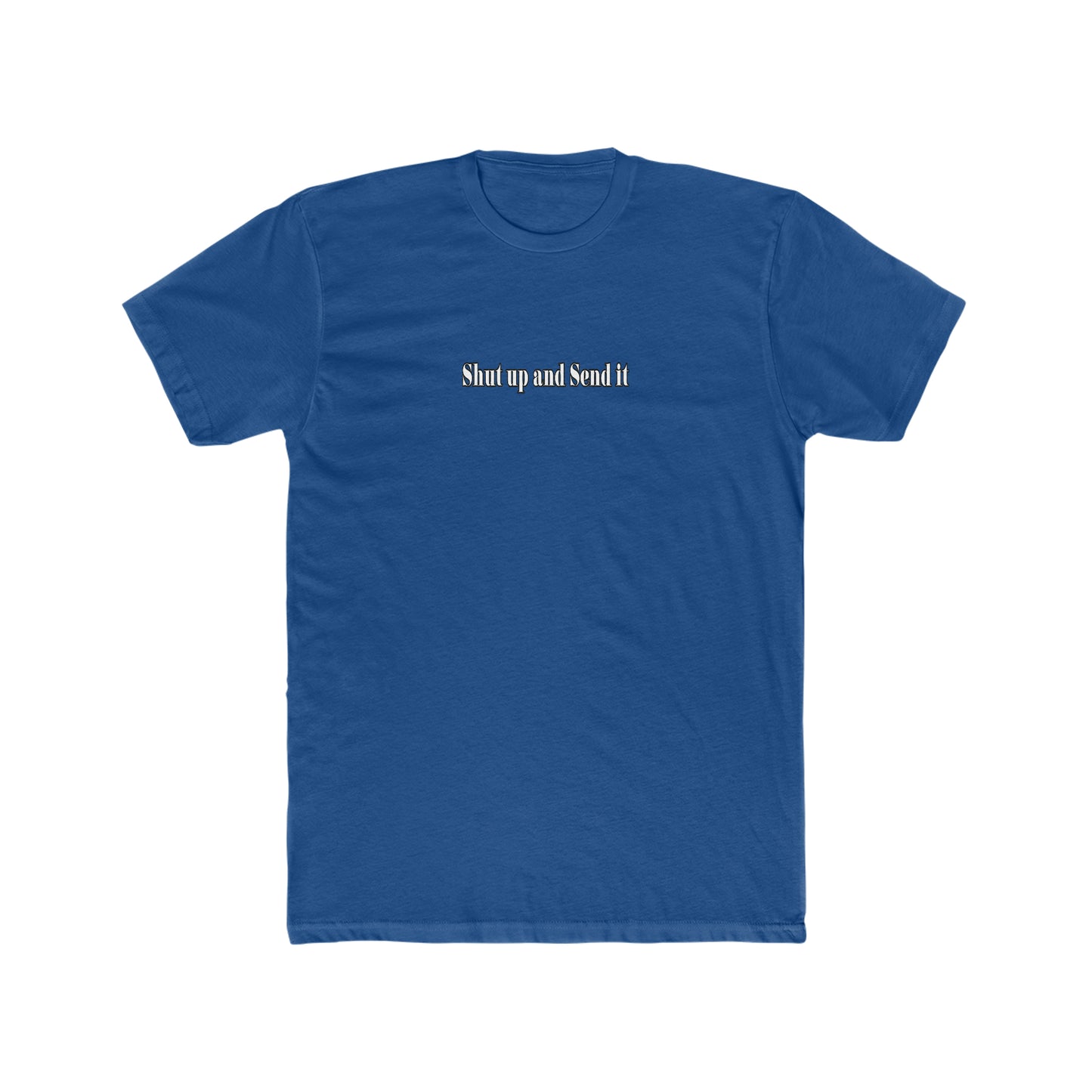 Shut up and send it