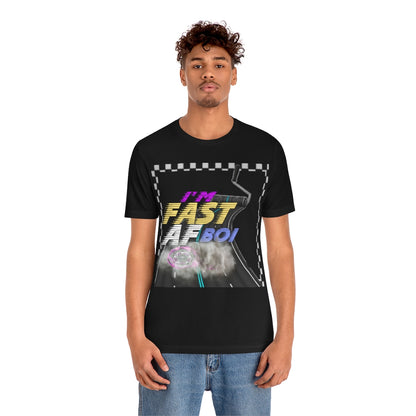 I'm Fast AF Boi!     *SummerVibesLimitedCollection*