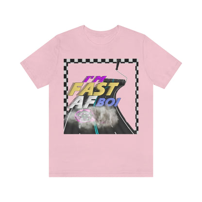 I'm Fast AF Boi!     *SummerVibesLimitedCollection*